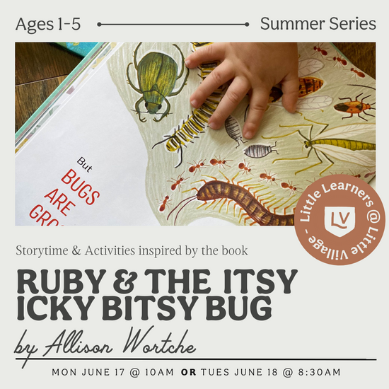 Little Learners Class: Ruby & The Itsy Bitsy Icky Bug